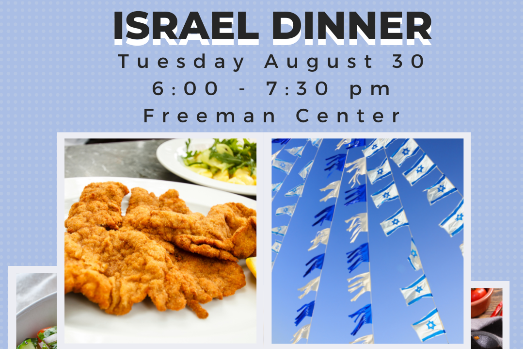 Israel Dinner, Tuesday August 30th 6-730 Freeman Center